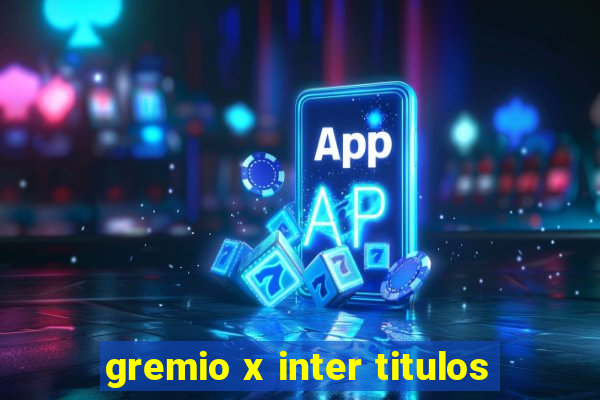 gremio x inter titulos